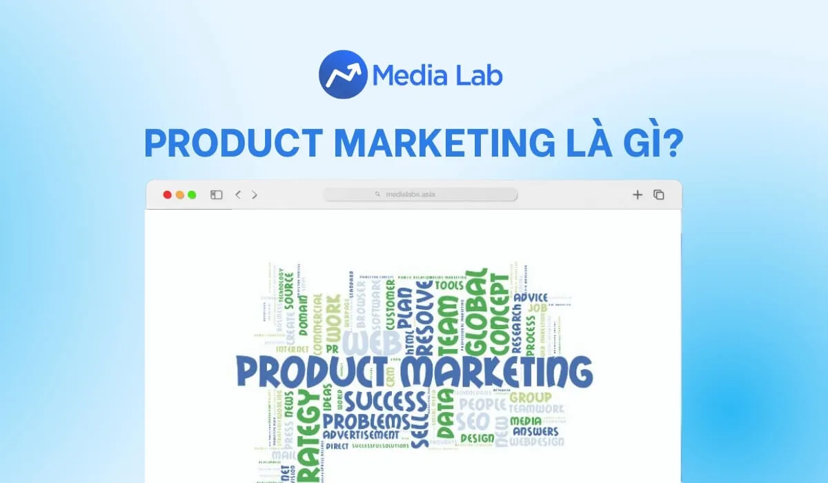 Product Marketing là gì? Vai trò, nhiệm vụ và xu hướng mới nhất