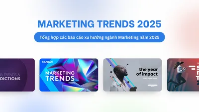 [Free] Marketing Trends 2025 - Tổng hợp các báo cáo xu hướng ngành Marketing năm 2025
