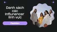 Danh sách các Influencers lĩnh vực Fashion 
