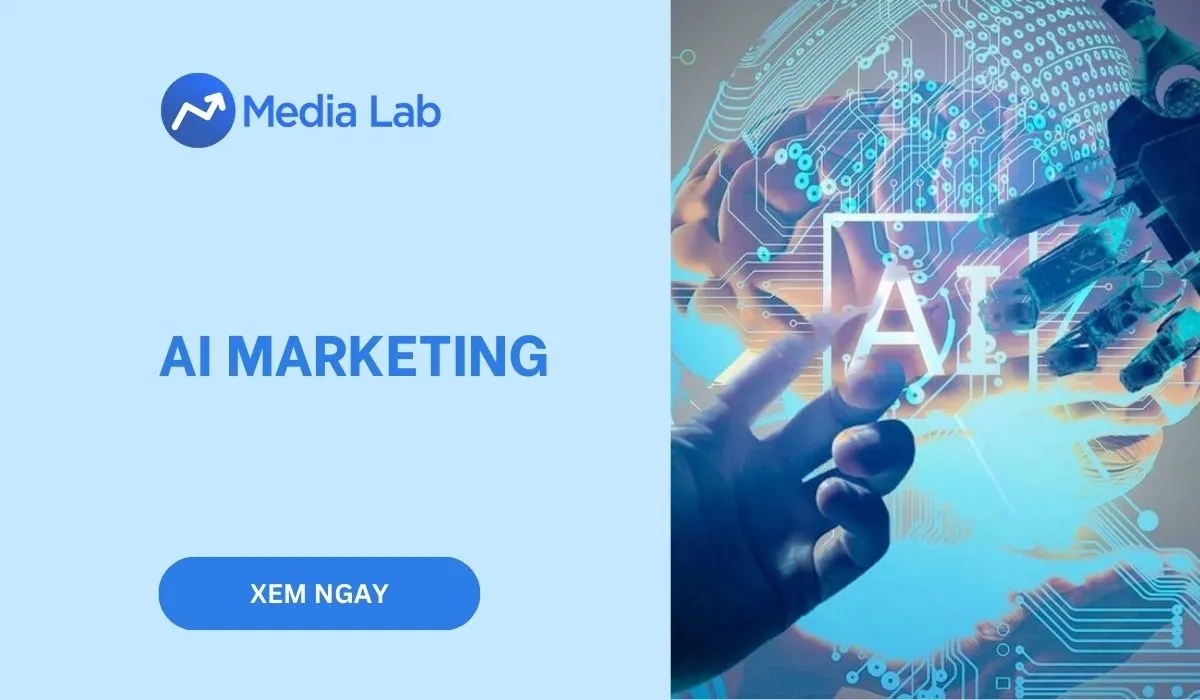 AI Marketing là gì? Vai trò và ứng dụng của AI trong Marketing
